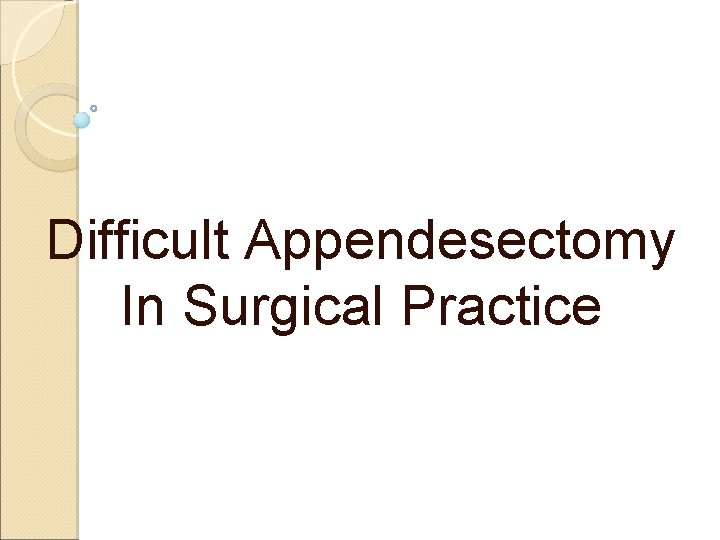 Difficult Appendesectomy In Surgical Practice Difficult Appendesectomy In Surgical Practice