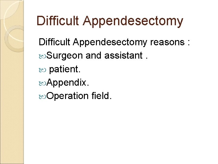 Difficult Appendesectomy reasons : Surgeon and assistant. patient. Appendix. Operation field. Difficult Appendesectomy reasons : Surgeon and assistant. patient. Appendix. Operation field.