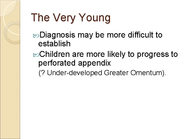 The Very Young Diagnosis may be more difficult to establish Children are more likely The Very Young Diagnosis may be more difficult to establish Children are more likely