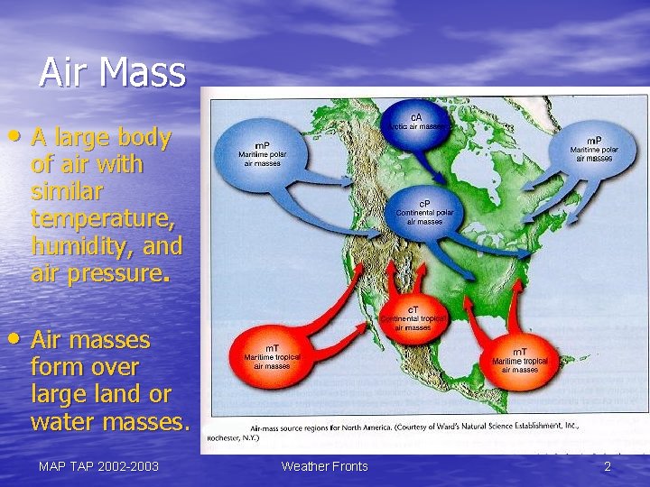 Air Mass • A large body of air with similar temperature, humidity, and air