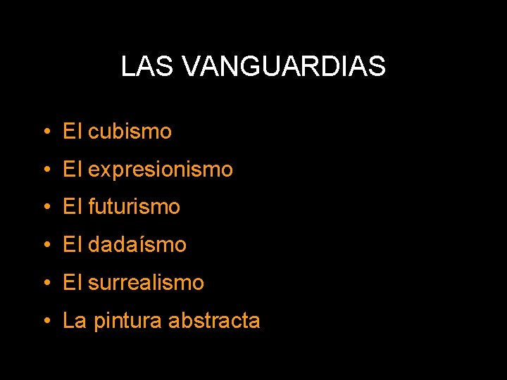 LAS VANGUARDIAS • El cubismo • El expresionismo • El futurismo • El dadaísmo