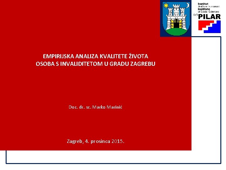 EMPIRIJSKA ANALIZA KVALITETE ŽIVOTA OSOBA S INVALIDITETOM U GRADU ZAGREBU Doc. dr. sc. Marko