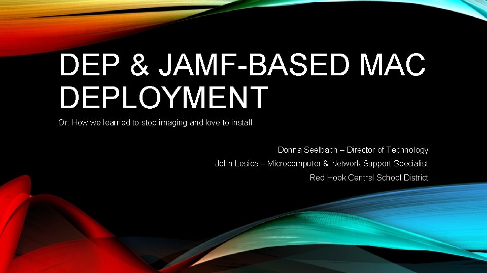 DEP & JAMF-BASED MAC DEPLOYMENT Or: How we learned to stop imaging and love