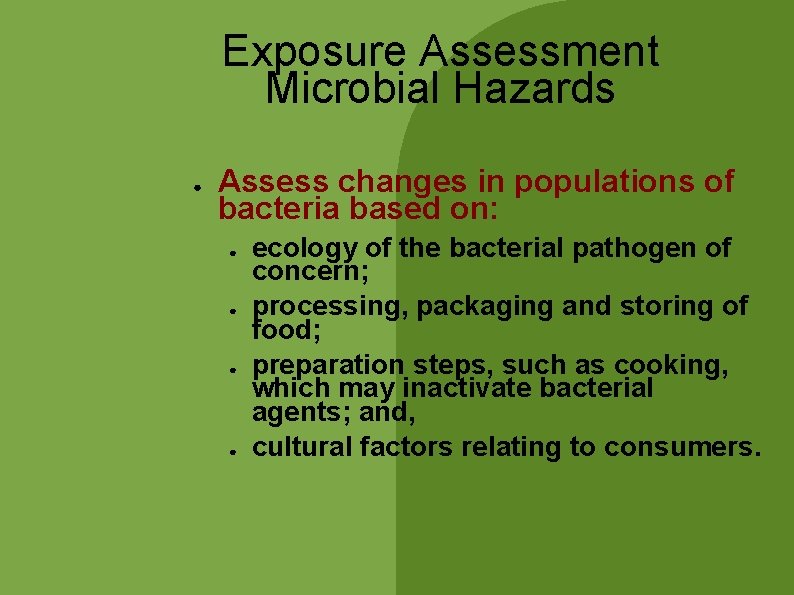 Exposure Assessment Microbial Hazards ● Assess changes in populations of bacteria based on: ● Exposure Assessment Microbial Hazards ● Assess changes in populations of bacteria based on: ●