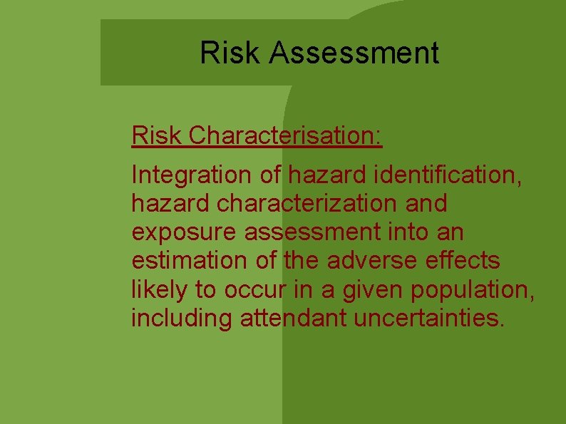 Risk Assessment Risk Characterisation: Integration of hazard identification, hazard characterization and exposure assessment into Risk Assessment Risk Characterisation: Integration of hazard identification, hazard characterization and exposure assessment into