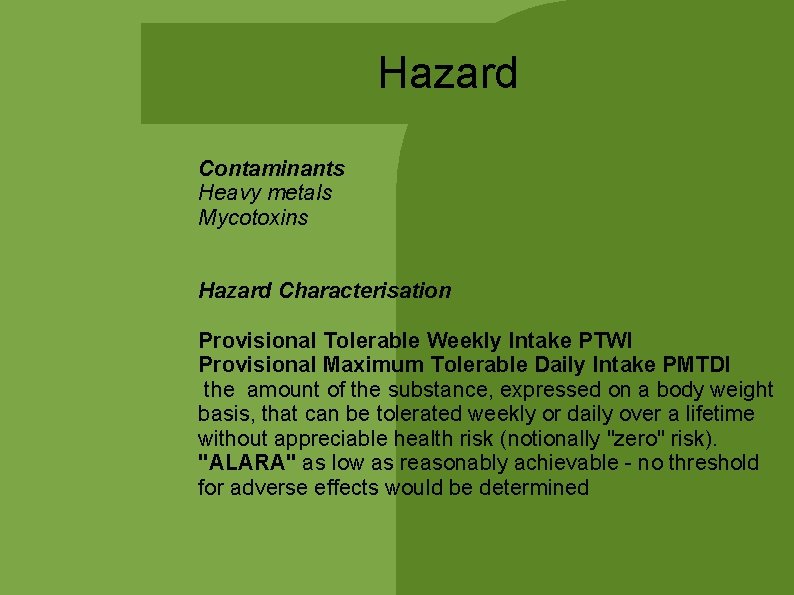 Hazard Contaminants Heavy metals Mycotoxins Hazard Characterisation Provisional Tolerable Weekly Intake PTWI Provisional Maximum Hazard Contaminants Heavy metals Mycotoxins Hazard Characterisation Provisional Tolerable Weekly Intake PTWI Provisional Maximum