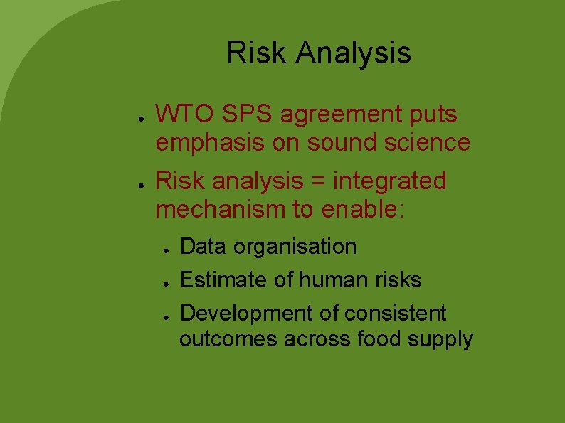 Risk Analysis ● ● WTO SPS agreement puts emphasis on sound science Risk analysis Risk Analysis ● ● WTO SPS agreement puts emphasis on sound science Risk analysis