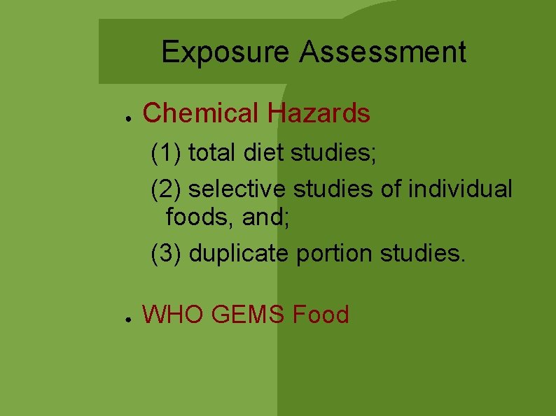 Exposure Assessment ● Chemical Hazards (1) total diet studies; (2) selective studies of individual Exposure Assessment ● Chemical Hazards (1) total diet studies; (2) selective studies of individual