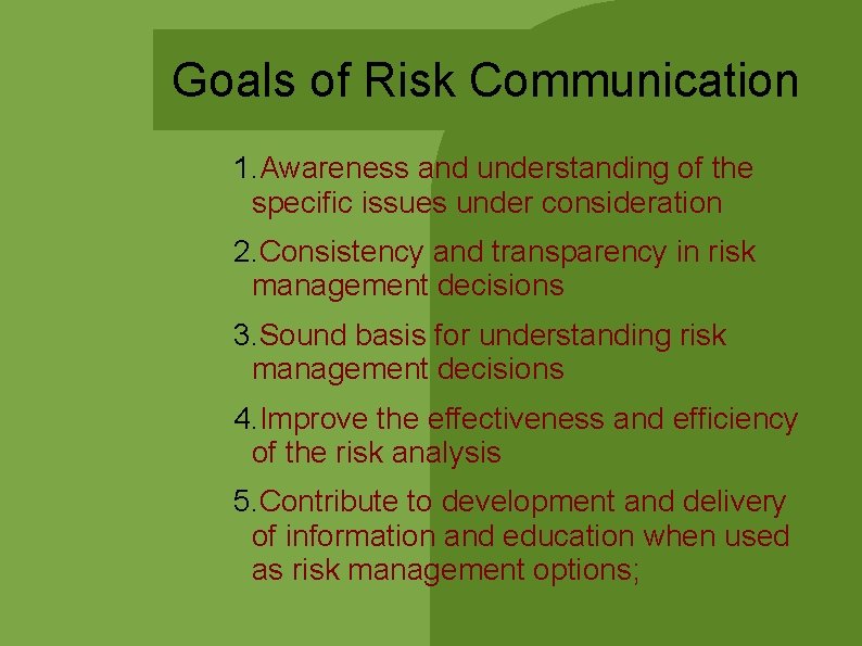 Goals of Risk Communication 1. Awareness and understanding of the specific issues under consideration Goals of Risk Communication 1. Awareness and understanding of the specific issues under consideration