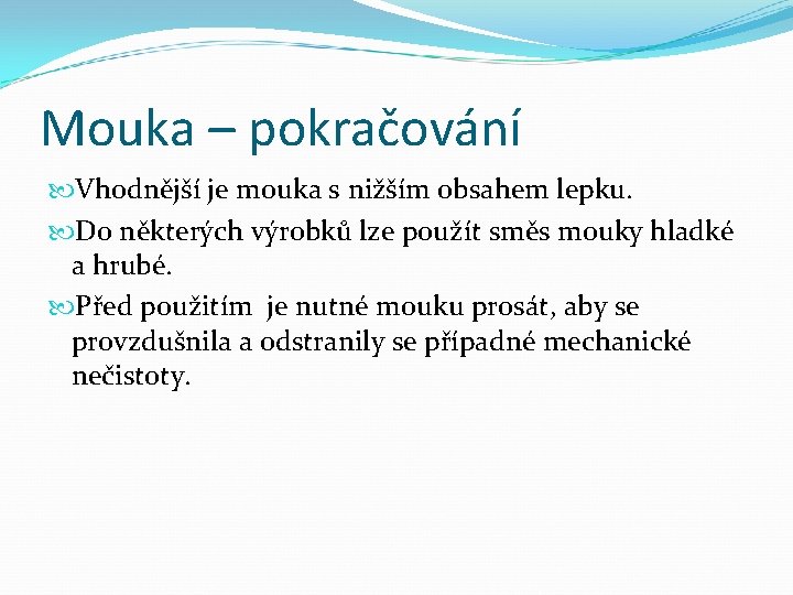 Mouka – pokračování Vhodnější je mouka s nižším obsahem lepku. Do některých výrobků lze