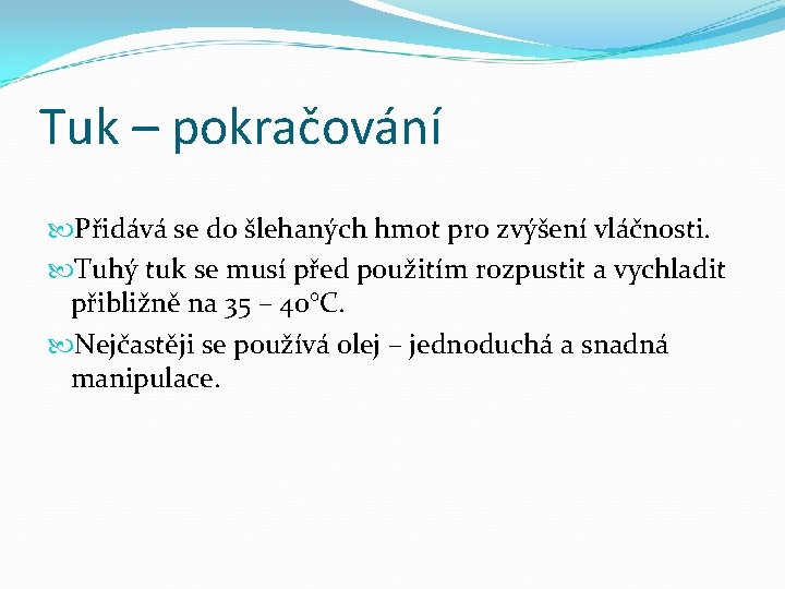 Tuk – pokračování Přidává se do šlehaných hmot pro zvýšení vláčnosti. Tuhý tuk se