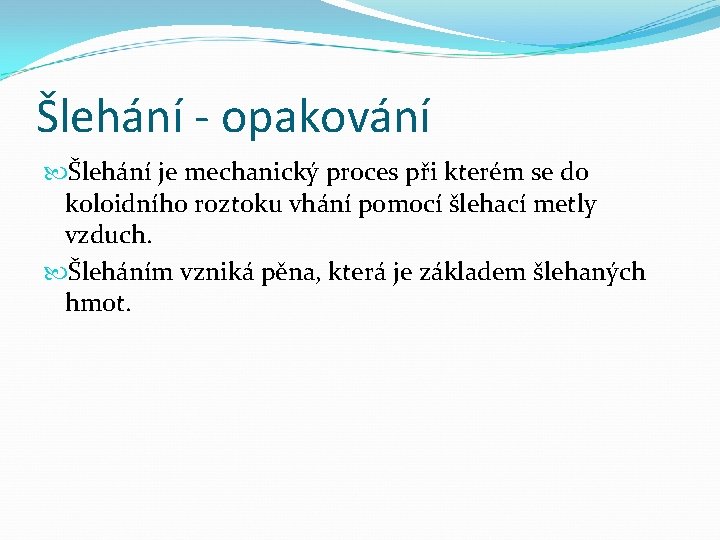 Šlehání - opakování Šlehání je mechanický proces při kterém se do koloidního roztoku vhání