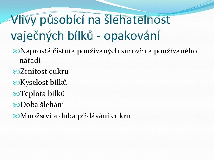 Vlivy působící na šlehatelnost vaječných bílků - opakování Naprostá čistota používaných surovin a používaného