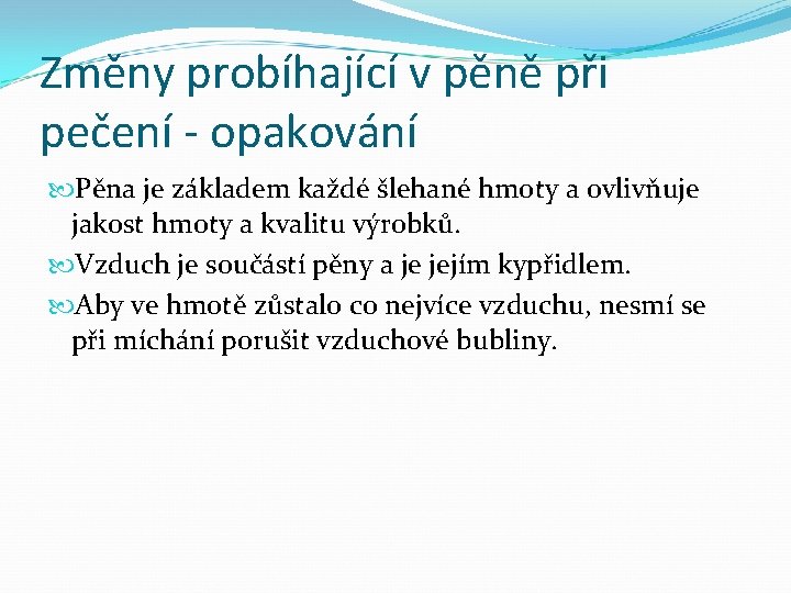 Změny probíhající v pěně při pečení - opakování Pěna je základem každé šlehané hmoty