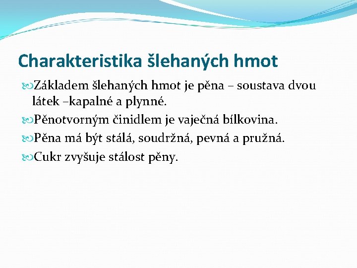 Charakteristika šlehaných hmot Základem šlehaných hmot je pěna – soustava dvou látek –kapalné a