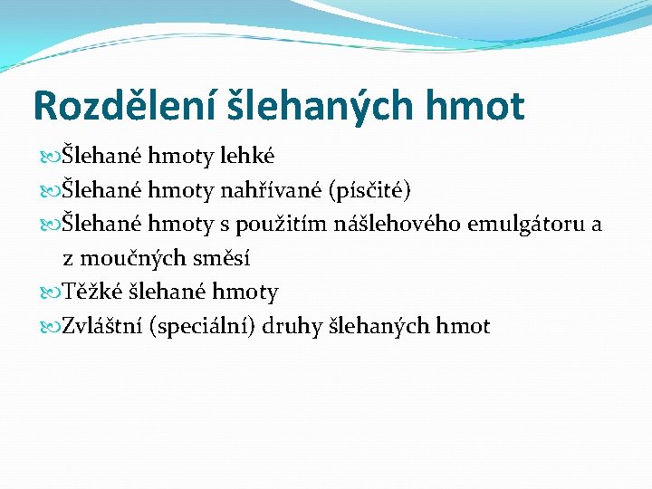 Rozdělení šlehaných hmot Šlehané hmoty lehké Šlehané hmoty nahřívané (písčité) Šlehané hmoty s použitím