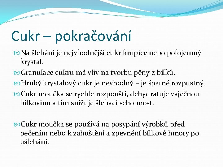 Cukr – pokračování Na šlehání je nejvhodnější cukr krupice nebo polojemný krystal. Granulace cukru