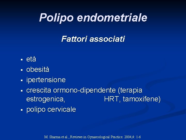 Polipo endometriale Fattori associati § § § età obesità ipertensione crescita ormono-dipendente (terapia estrogenica, Polipo endometriale Fattori associati § § § età obesità ipertensione crescita ormono-dipendente (terapia estrogenica,