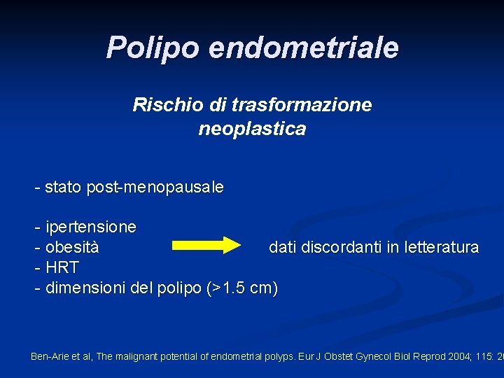 Polipo endometriale Rischio di trasformazione neoplastica - stato post-menopausale - ipertensione - obesità dati Polipo endometriale Rischio di trasformazione neoplastica - stato post-menopausale - ipertensione - obesità dati