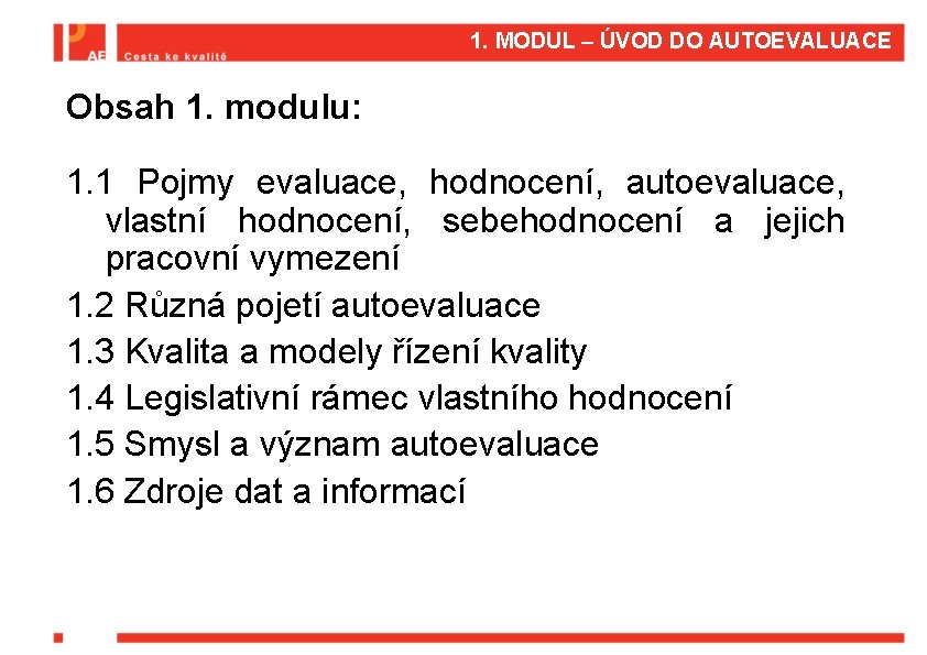 1. MODUL – ÚVOD DO AUTOEVALUACE Obsah 1. modulu: 1. 1 Pojmy evaluace, hodnocení,