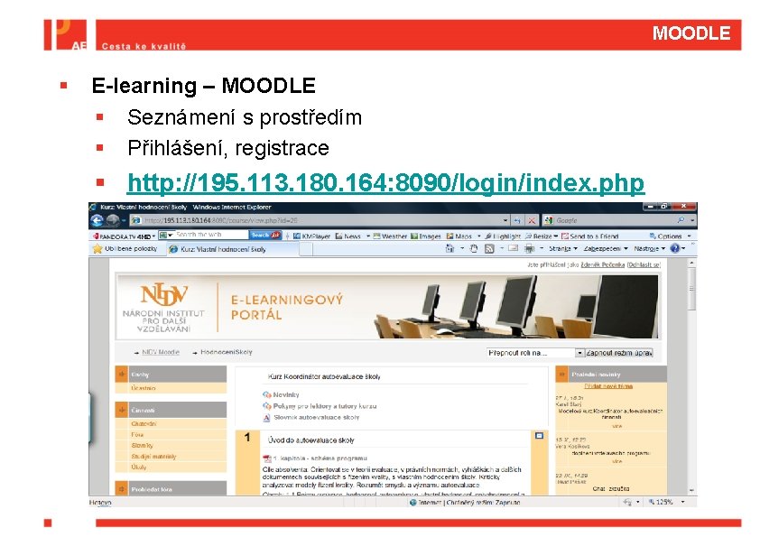 MOODLE § E-learning – MOODLE § Seznámení s prostředím § Přihlášení, registrace § http: