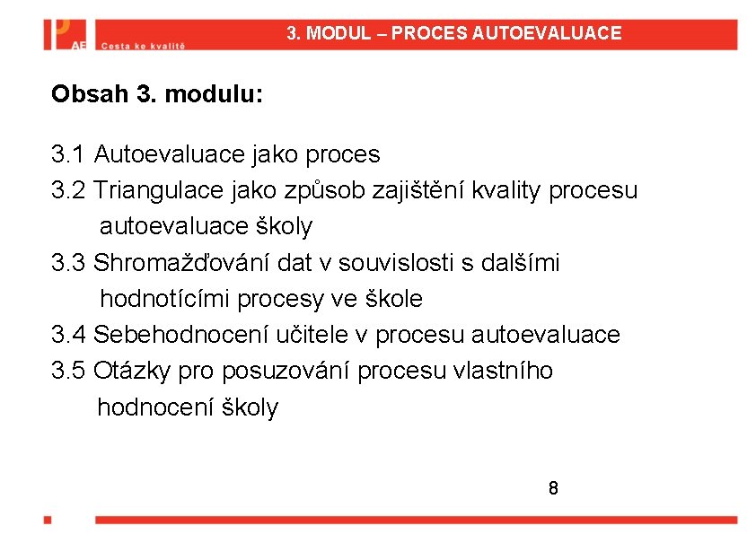 3. MODUL – PROCES AUTOEVALUACE Obsah 3. modulu: 3. 1 Autoevaluace jako proces 3.