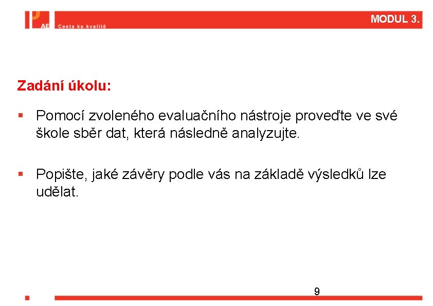 MODUL 3. Zadání úkolu: § Pomocí zvoleného evaluačního nástroje proveďte ve své škole sběr