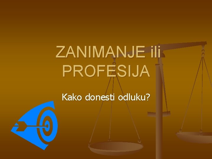 ZANIMANJE ili PROFESIJA Kako donesti odluku? 