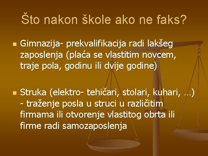 Što nakon škole ako ne faks? n n Gimnazija- prekvalifikacija radi lakšeg zaposlenja (plaća