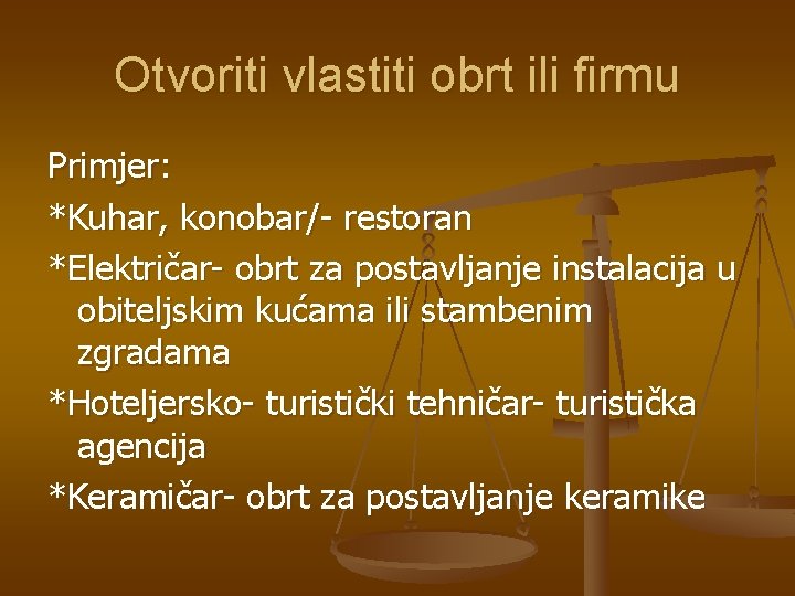 Otvoriti vlastiti obrt ili firmu Primjer: *Kuhar, konobar/- restoran *Električar- obrt za postavljanje instalacija