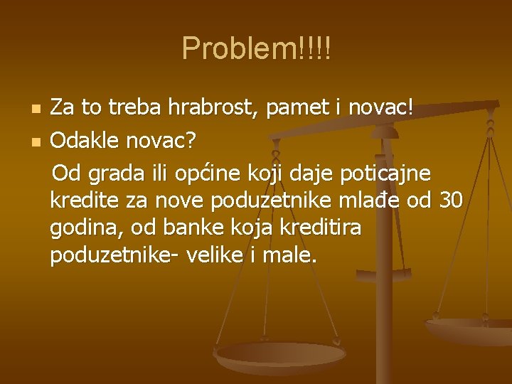 Problem!!!! n n Za to treba hrabrost, pamet i novac! Odakle novac? Od grada