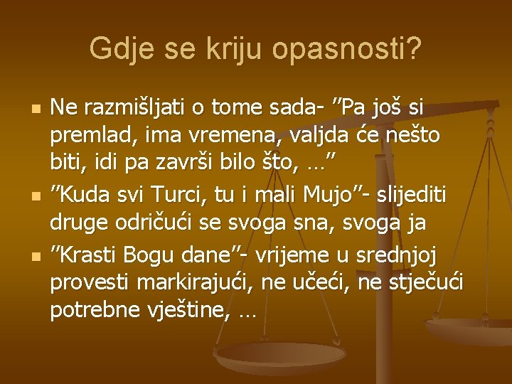 Gdje se kriju opasnosti? n n n Ne razmišljati o tome sada- ’’Pa još