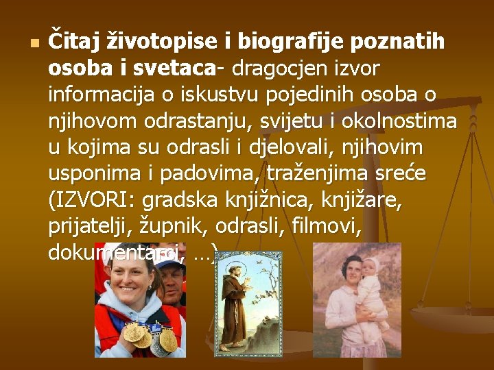 n Čitaj životopise i biografije poznatih osoba i svetaca- dragocjen izvor informacija o iskustvu