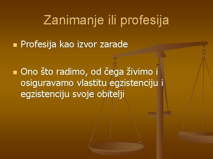 Zanimanje ili profesija n n Profesija kao izvor zarade Ono što radimo, od čega