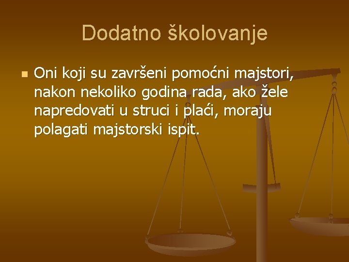 Dodatno školovanje n Oni koji su završeni pomoćni majstori, nakon nekoliko godina rada, ako