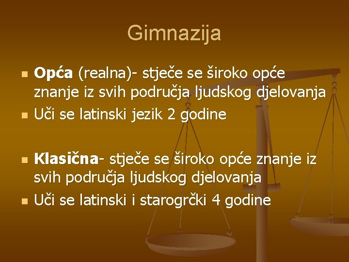 Gimnazija n n Opća (realna)- stječe se široko opće znanje iz svih područja ljudskog