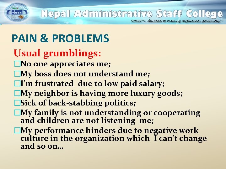 PAIN & PROBLEMS Usual grumblings: �No one appreciates me; �My boss does not understand