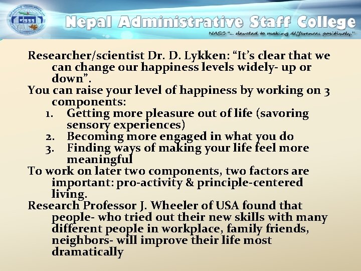 Researcher/scientist Dr. D. Lykken: “It’s clear that we can change our happiness levels widely-