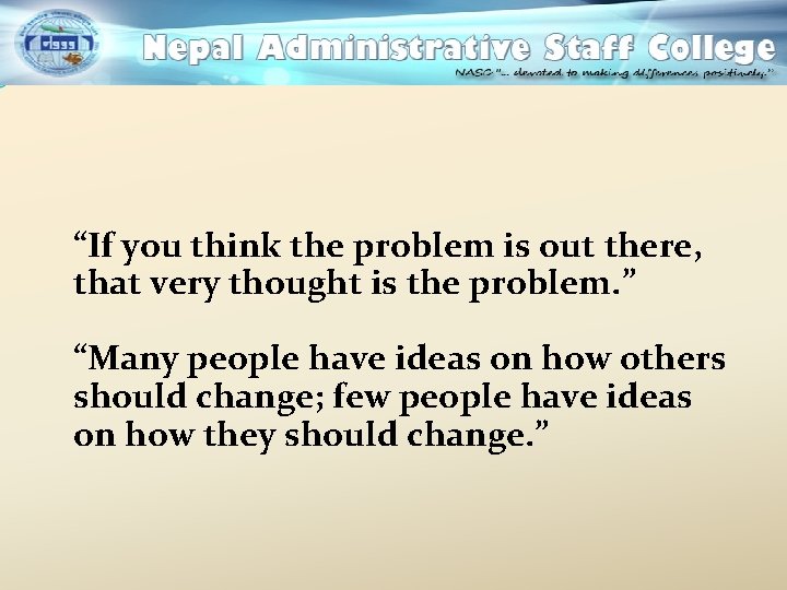 “If you think the problem is out there, that very thought is the problem.