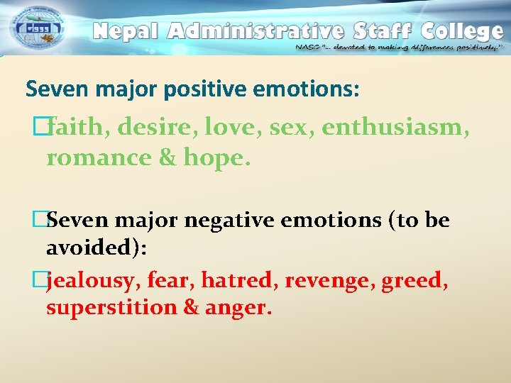 Seven major positive emotions: �faith, desire, love, sex, enthusiasm, romance & hope. �Seven major