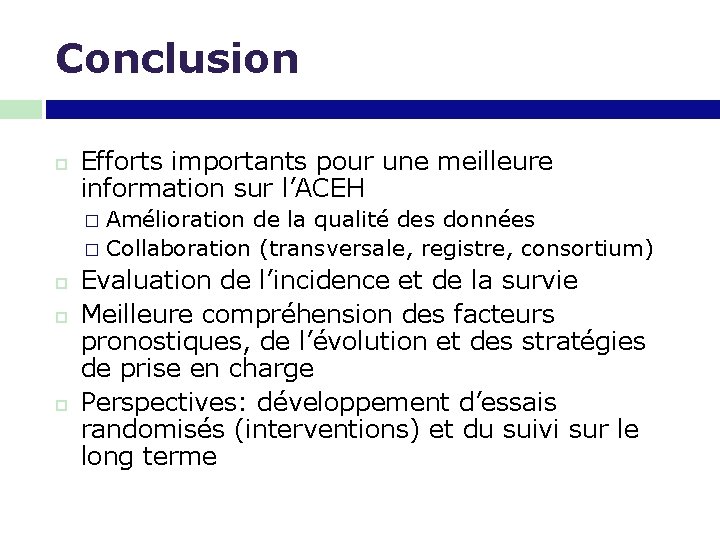 Conclusion Efforts importants pour une meilleure information sur l’ACEH Amélioration de la qualité des