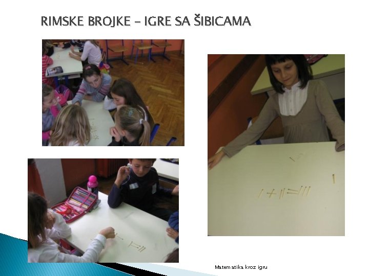 RIMSKE BROJKE – IGRE SA ŠIBICAMA Matematika kroz igru 