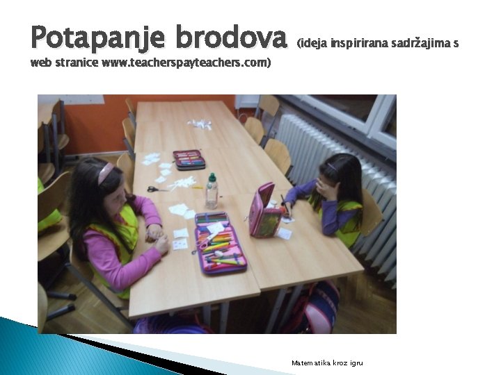 Potapanje brodova (ideja inspirirana sadržajima s web stranice www. teacherspayteachers. com) Matematika kroz igru