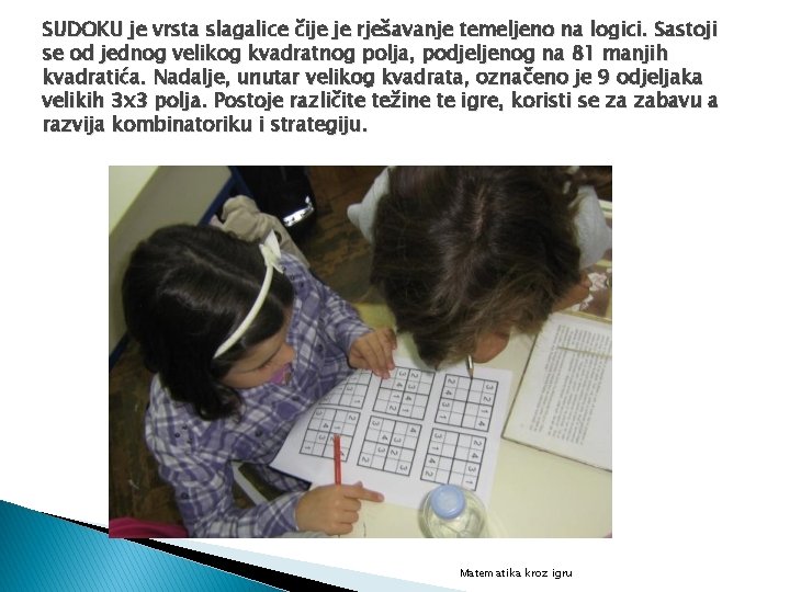 SUDOKU je vrsta slagalice čije je rješavanje temeljeno na logici. Sastoji se od jednog