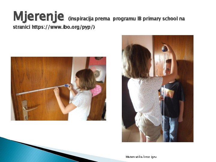 Mjerenje (inspiracija prema programu IB primary school na stranici https: //www. ibo. org/pyp/) Matematika