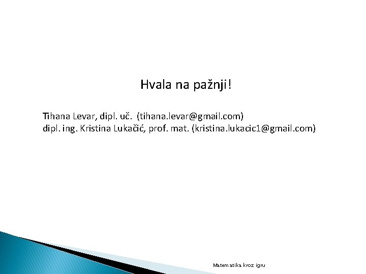 Hvala na pažnji! Tihana Levar, dipl. uč. (tihana. levar@gmail. com) dipl. ing. Kristina Lukačić,