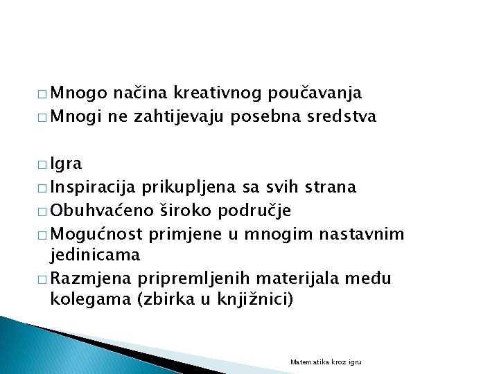 � Mnogo načina kreativnog poučavanja � Mnogi ne zahtijevaju posebna sredstva � Igra �