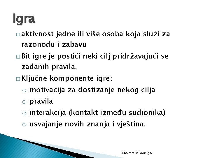 Igra � aktivnost jedne ili više osoba koja služi za razonodu i zabavu �