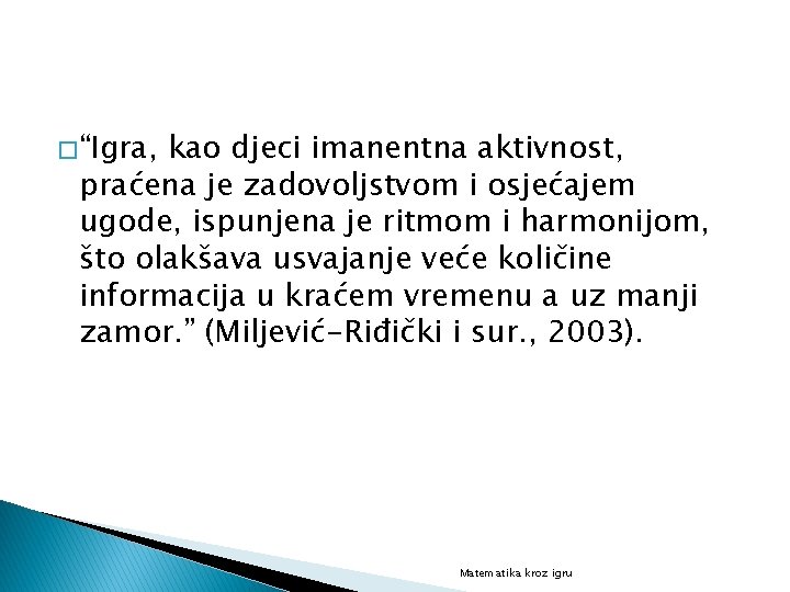 � “Igra, kao djeci imanentna aktivnost, praćena je zadovoljstvom i osjećajem ugode, ispunjena je