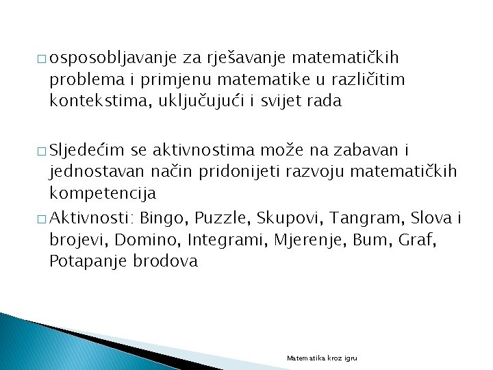 � osposobljavanje za rješavanje matematičkih problema i primjenu matematike u različitim kontekstima, uključujući i